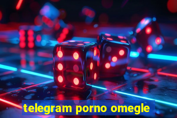 telegram porno omegle